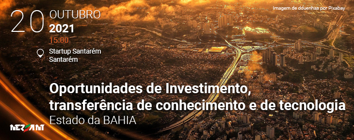 Oportunidades de Investimento, transferência de conhecimento e de tecnologia com o Estado da BAHIA